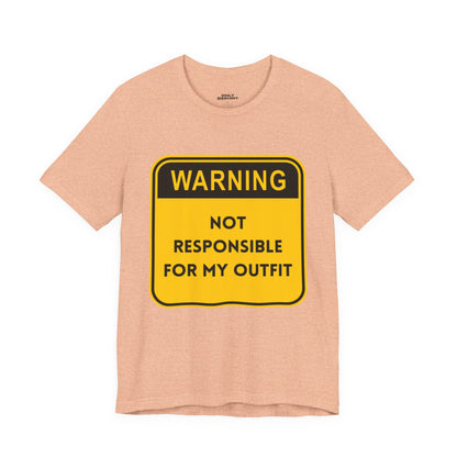 Warning! Not Responsible for My Outfit T-Shirt