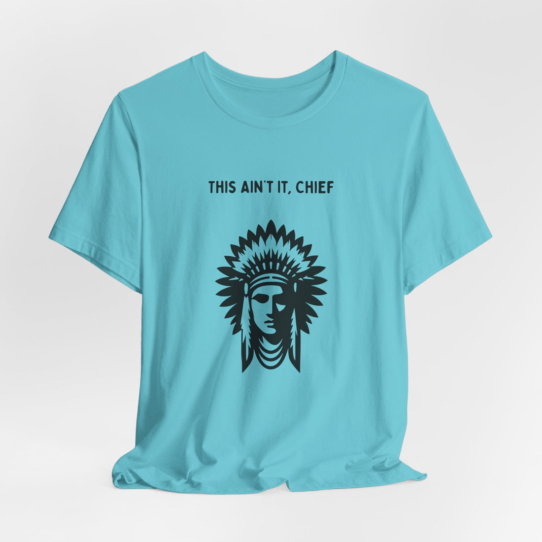 This Ain’t It Chief T-Shirt