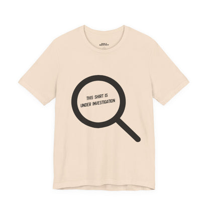 This Shirt Is Under Investigation T-Shirt