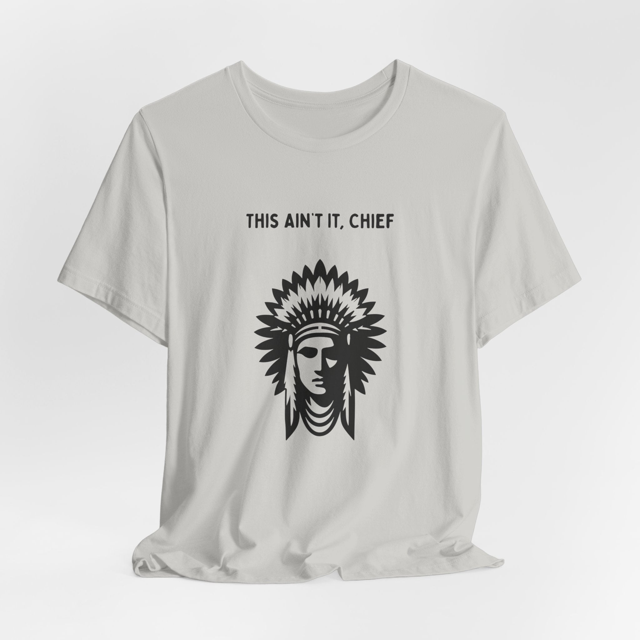 This Ain’t It Chief T-Shirt