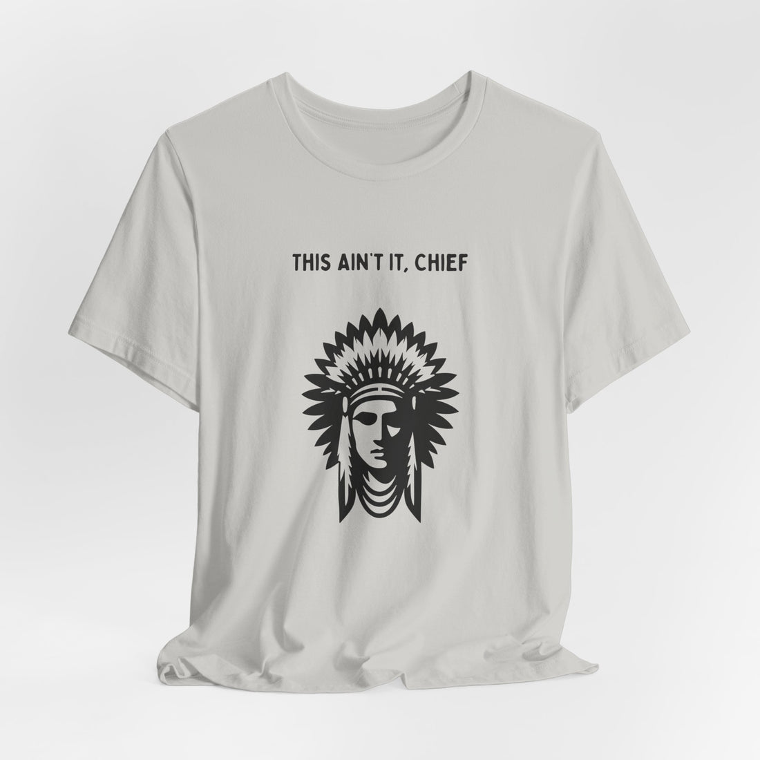 This Ain’t It Chief T-Shirt