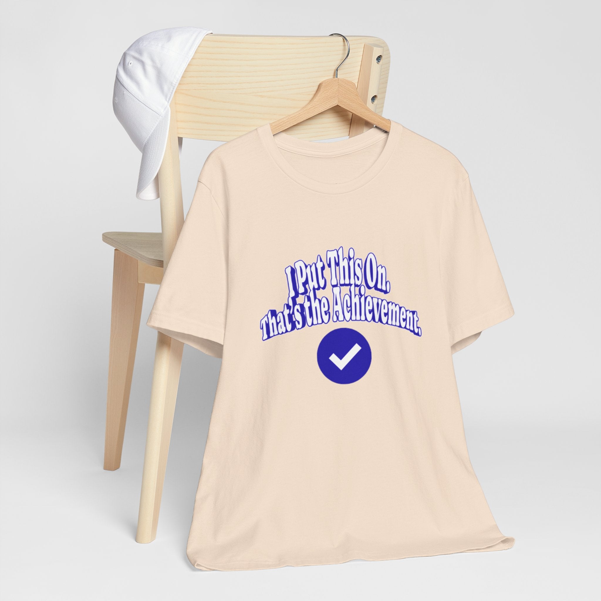 I Put This On. That's An Achievement. T-Shirt
