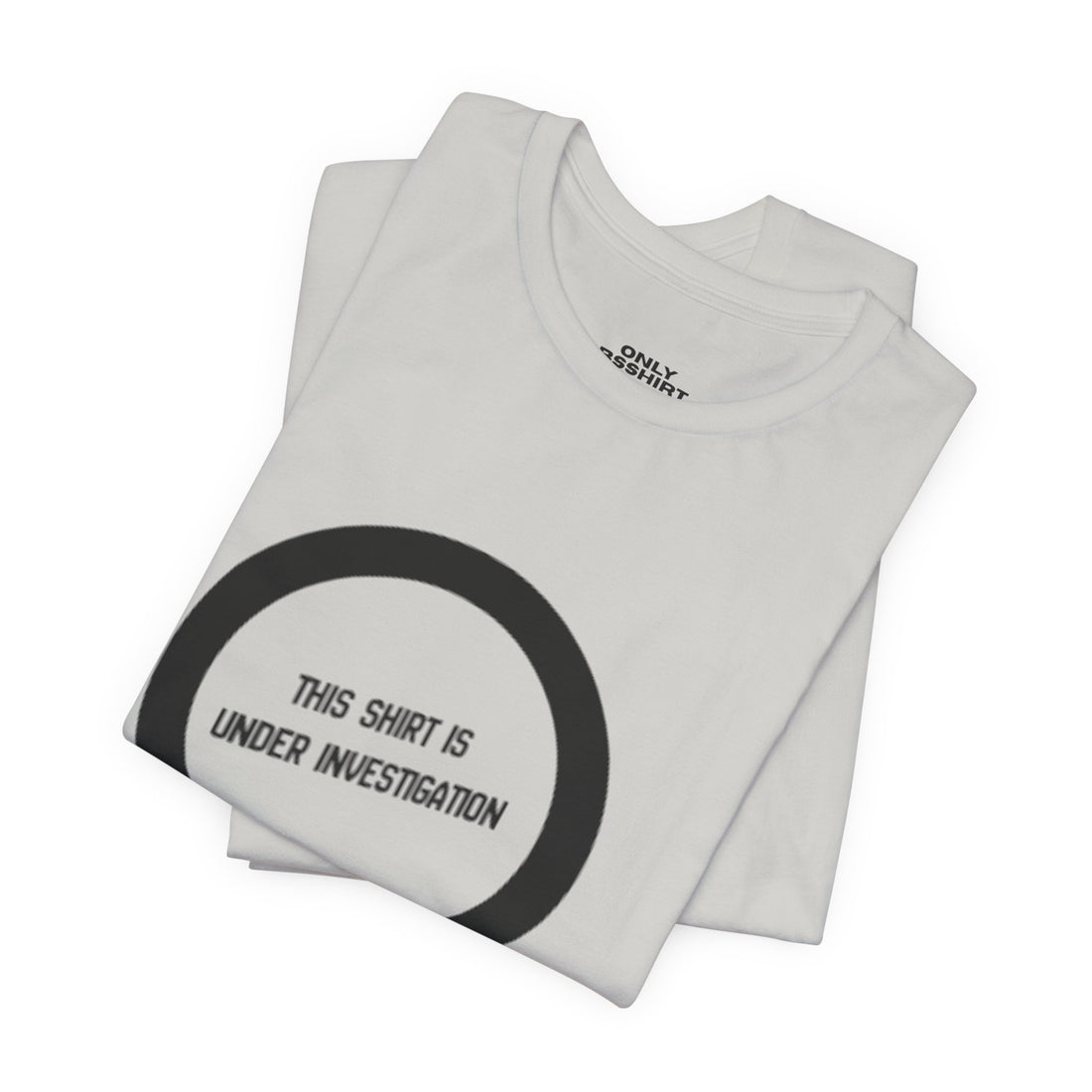 This Shirt Is Under Investigation T-Shirt