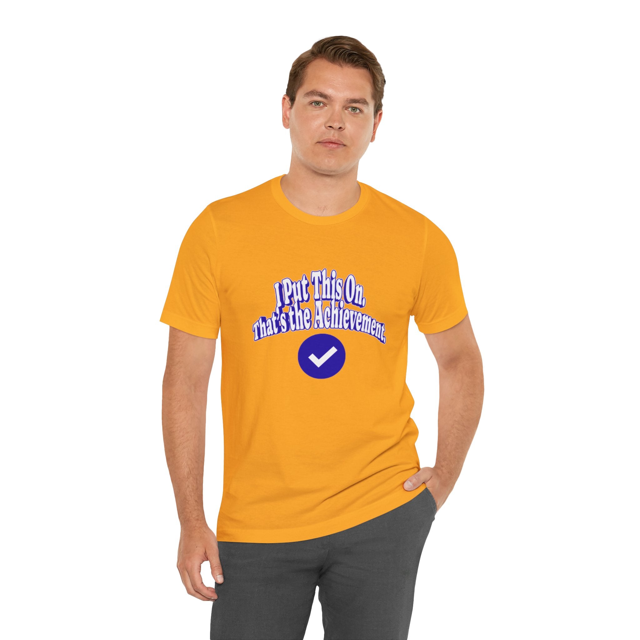 I Put This On. That's An Achievement. T-Shirt