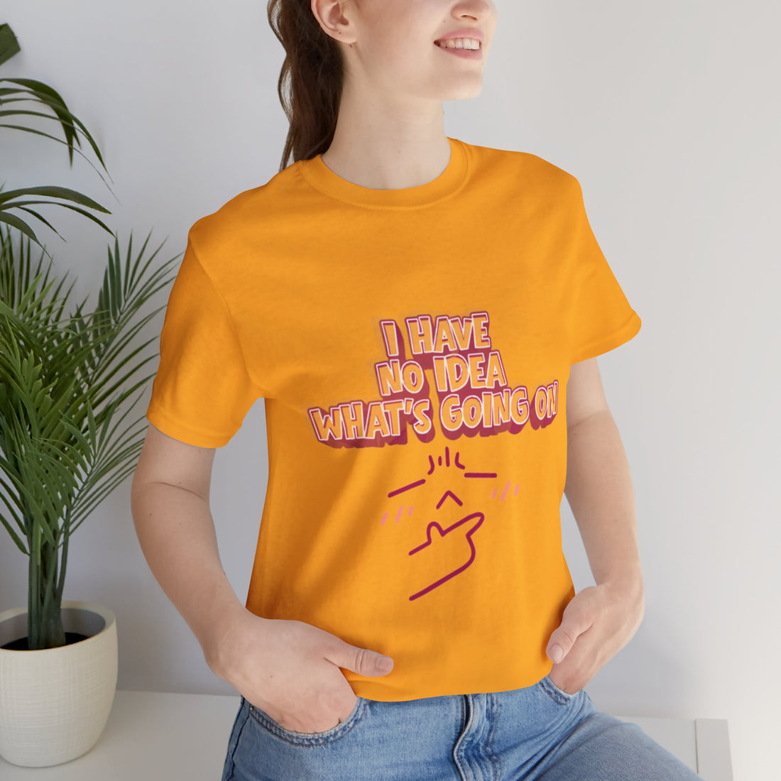 I Have No Idea What Is Going On T-Shirt