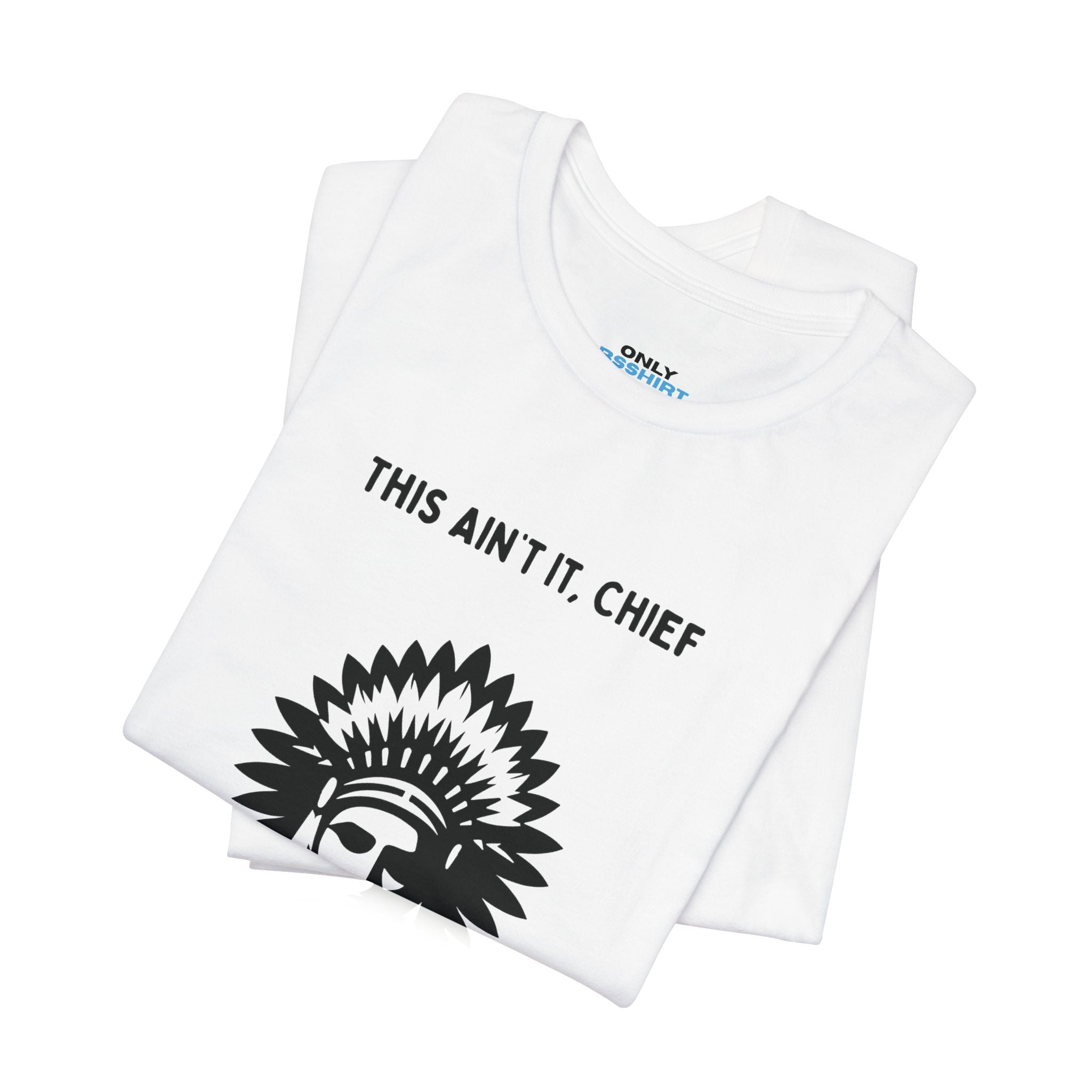 This Ain’t It Chief T-Shirt