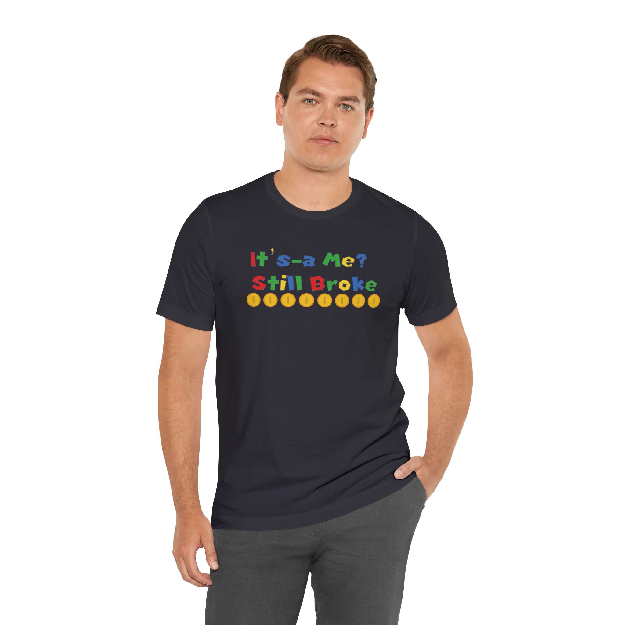 It’s-a Me… Still Broke T-Shirt — Funny Gamer Quote Tee