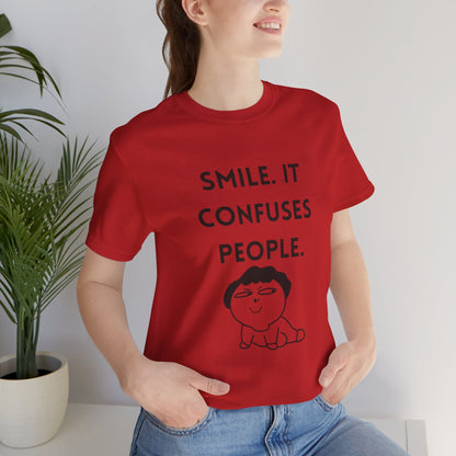 Smile. It Confuses People. T-Shirt