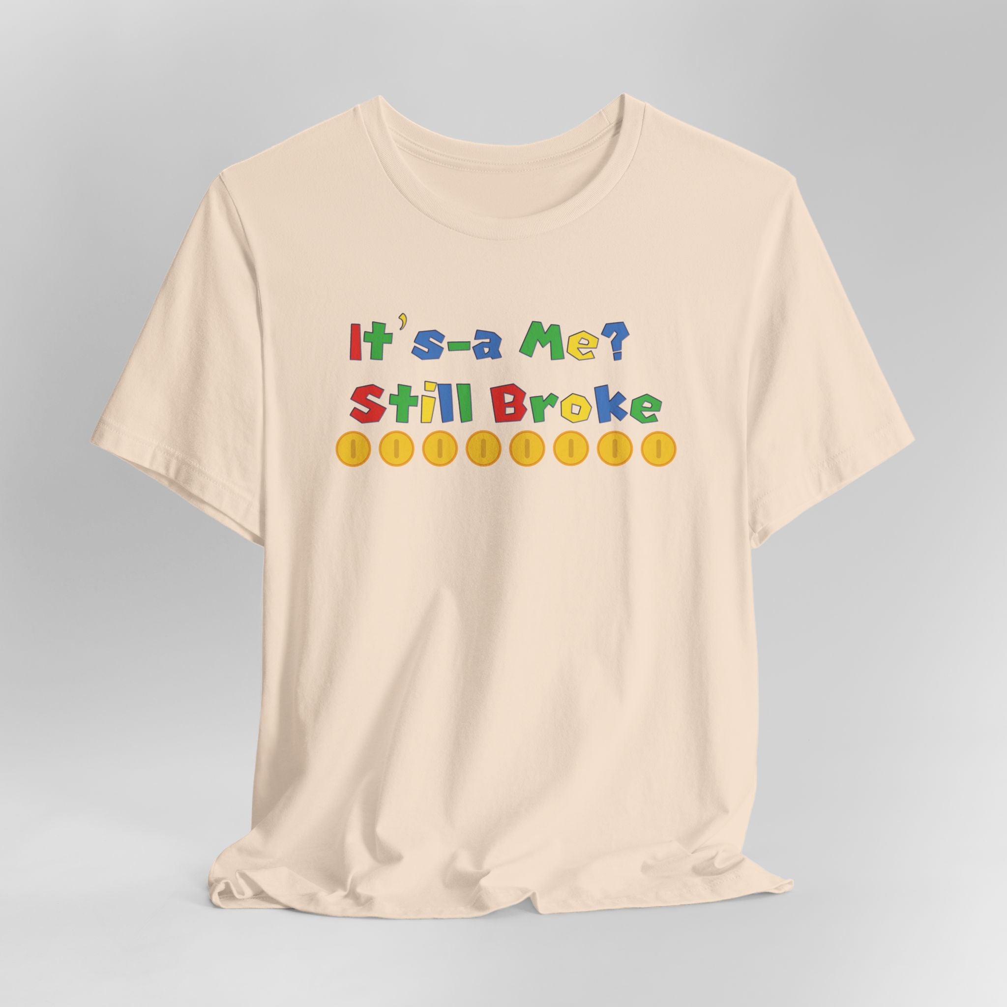 It’s-a Me… Still Broke T-Shirt — Funny Gamer Quote Tee