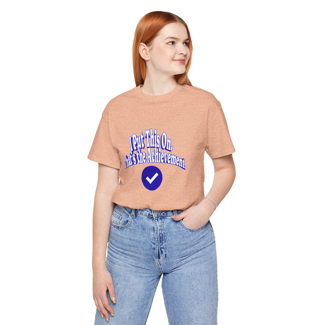I Put This On. That's An Achievement. T-Shirt