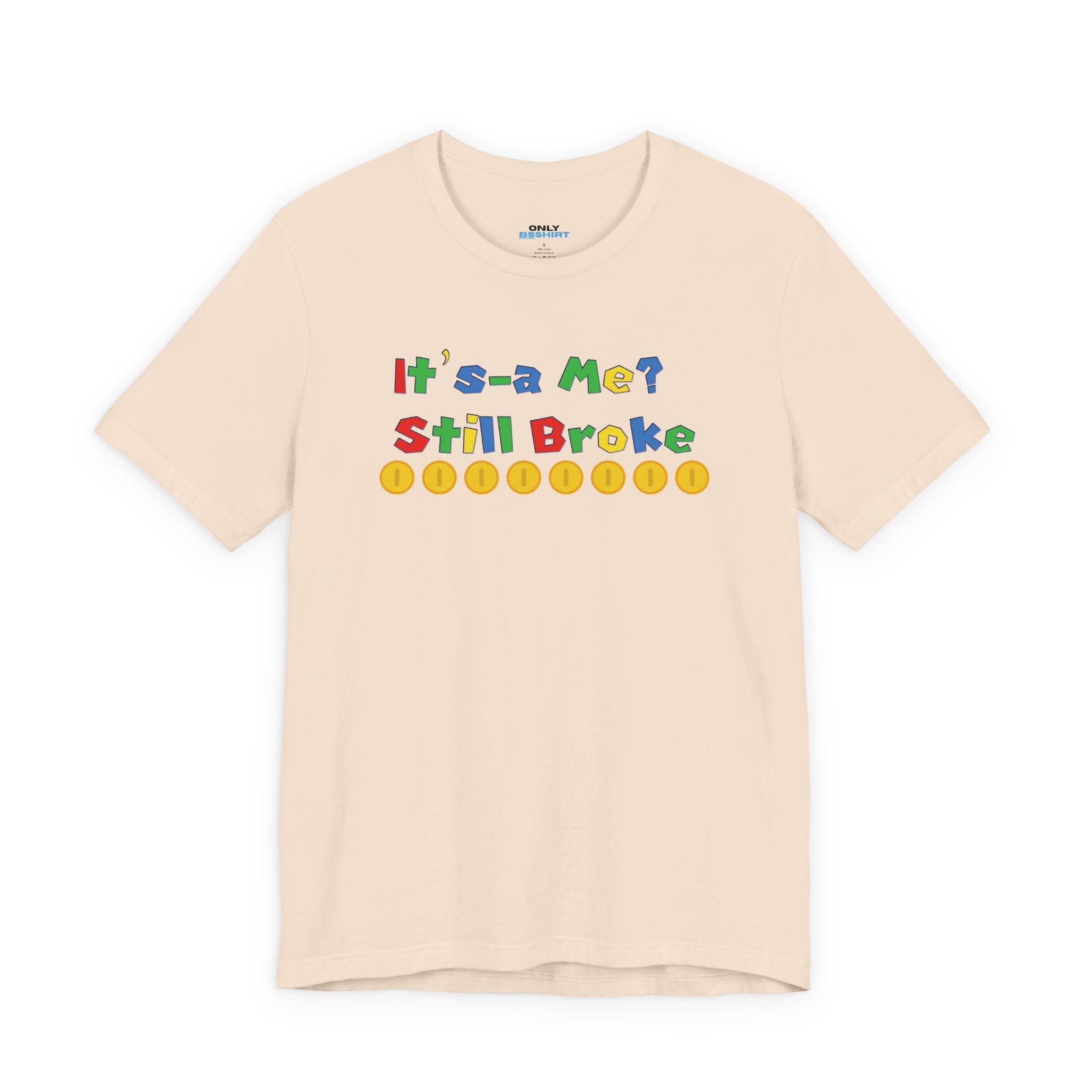 It’s-a Me… Still Broke T-Shirt — Funny Gamer Quote Tee