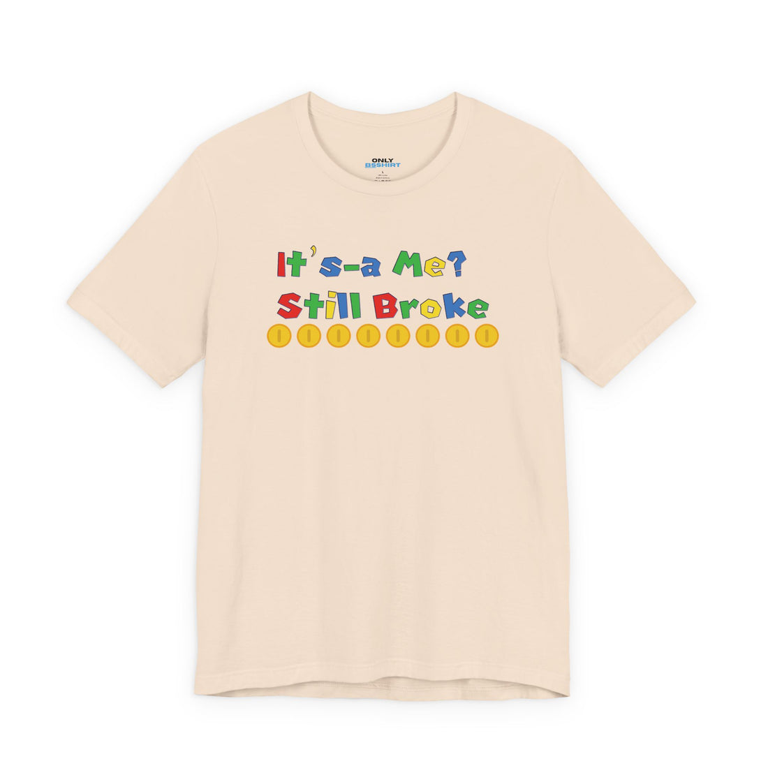 It’s-a Me… Still Broke T-Shirt — Funny Gamer Quote Tee