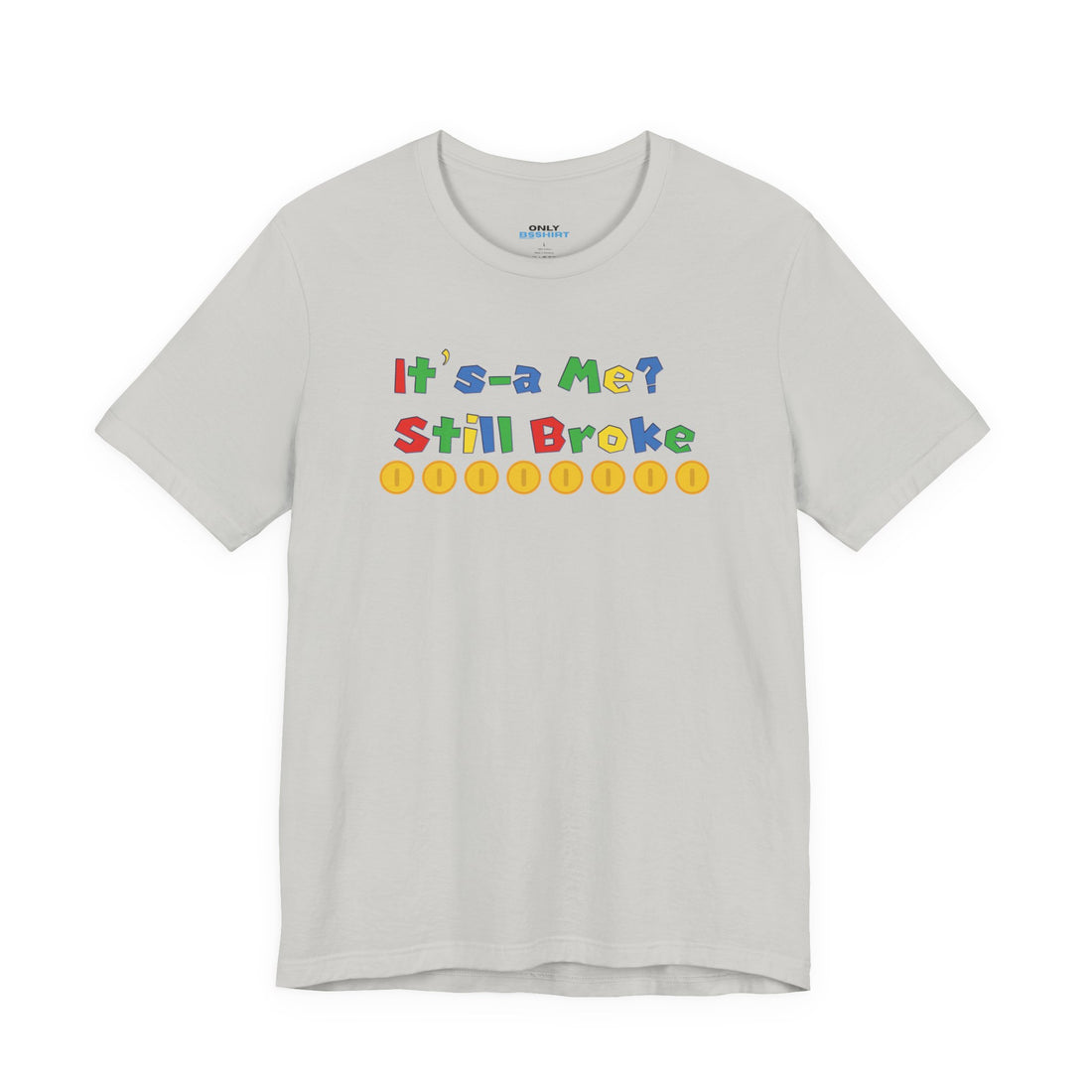 It’s-a Me… Still Broke T-Shirt — Funny Gamer Quote Tee