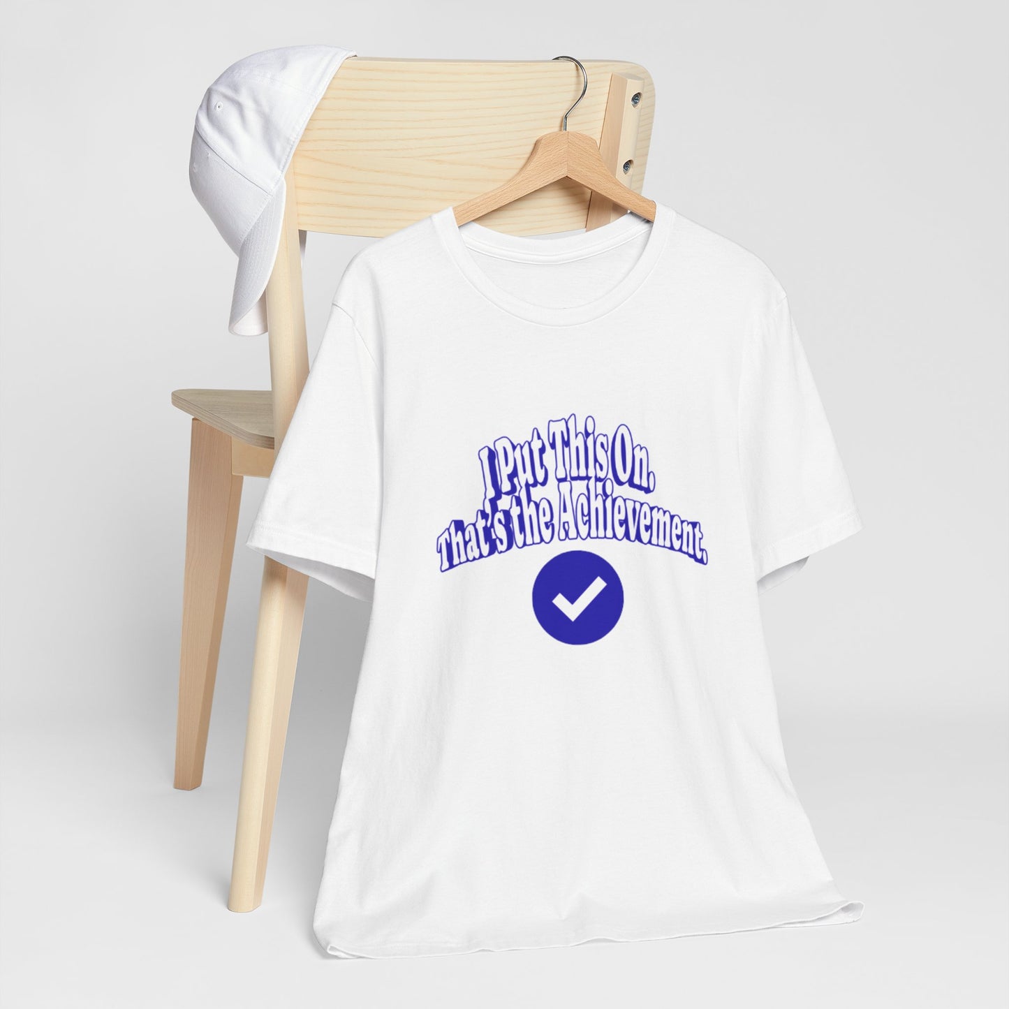 I Put This On. That's An Achievement. T-Shirt