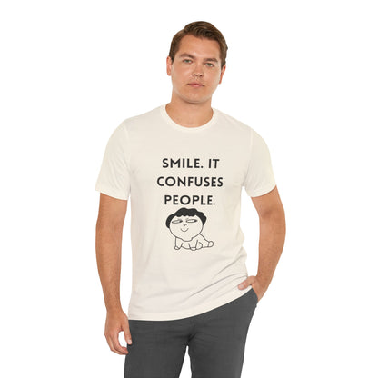 Smile. It Confuses People. T-Shirt
