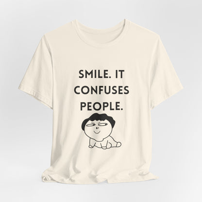 Smile. It Confuses People. T-Shirt