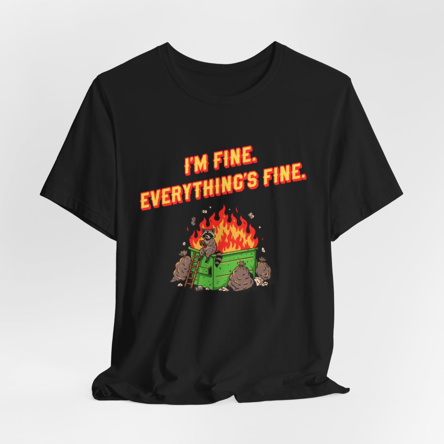 I'm Fine. Everything's Fine. T-Shirt — Casual Graphic Tee for Sarcastic Humor