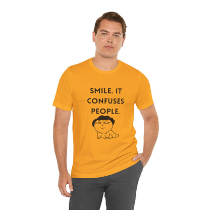 Smile. It Confuses People. T-Shirt