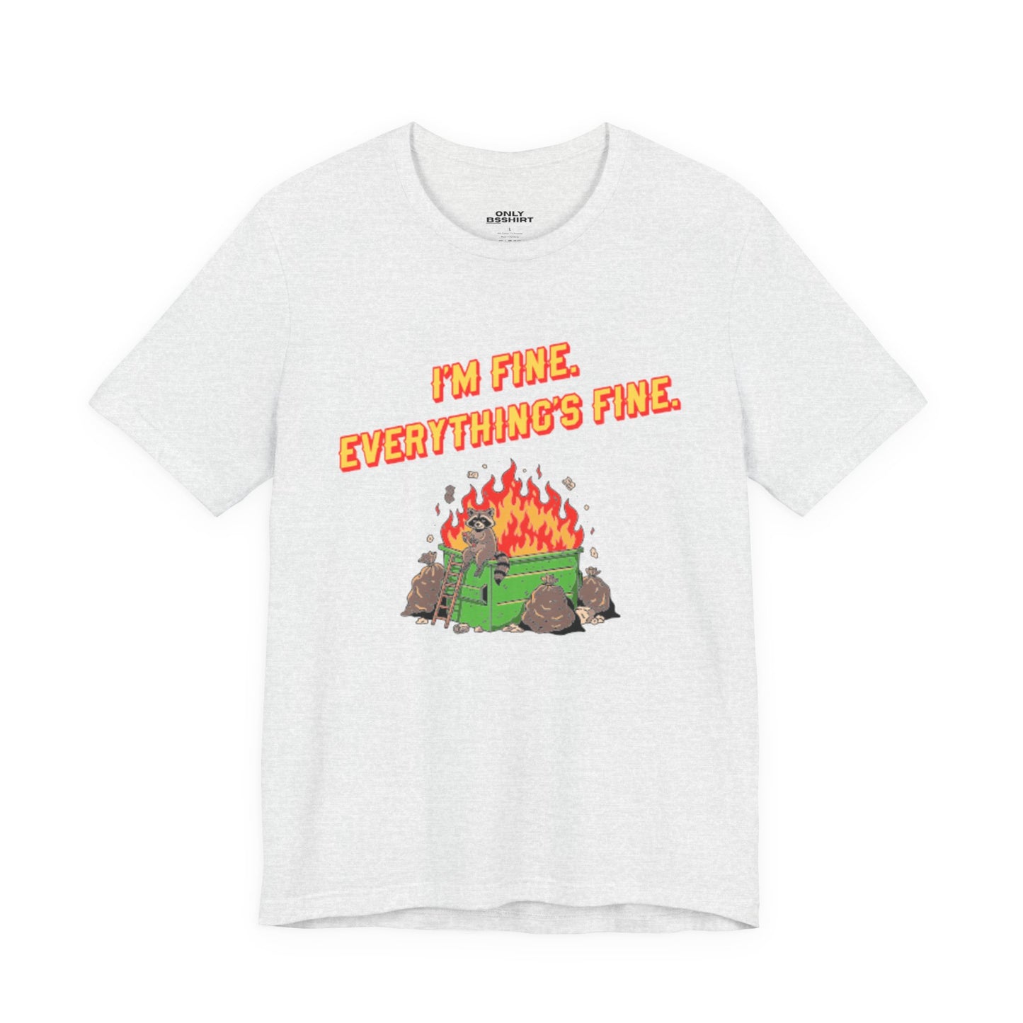 I'm Fine. Everything's Fine. T-Shirt — Casual Graphic Tee for Sarcastic Humor