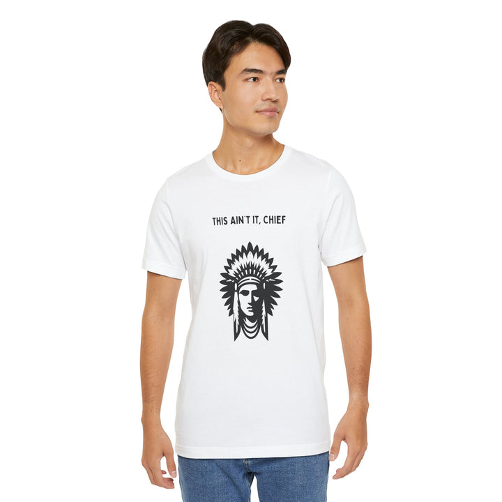 This Ain’t It Chief T-Shirt