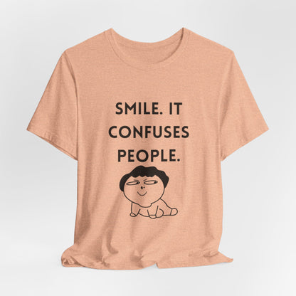 Smile. It Confuses People. T-Shirt