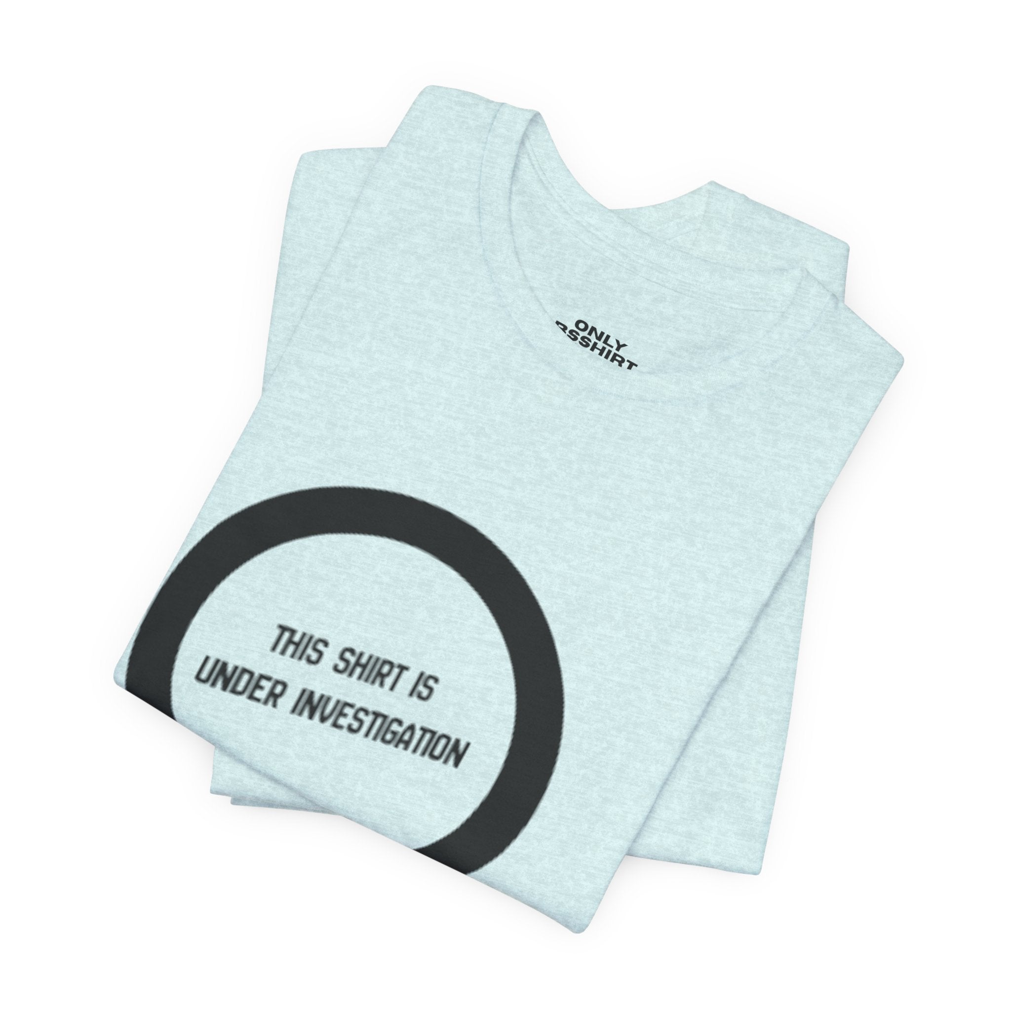 This Shirt Is Under Investigation T-Shirt