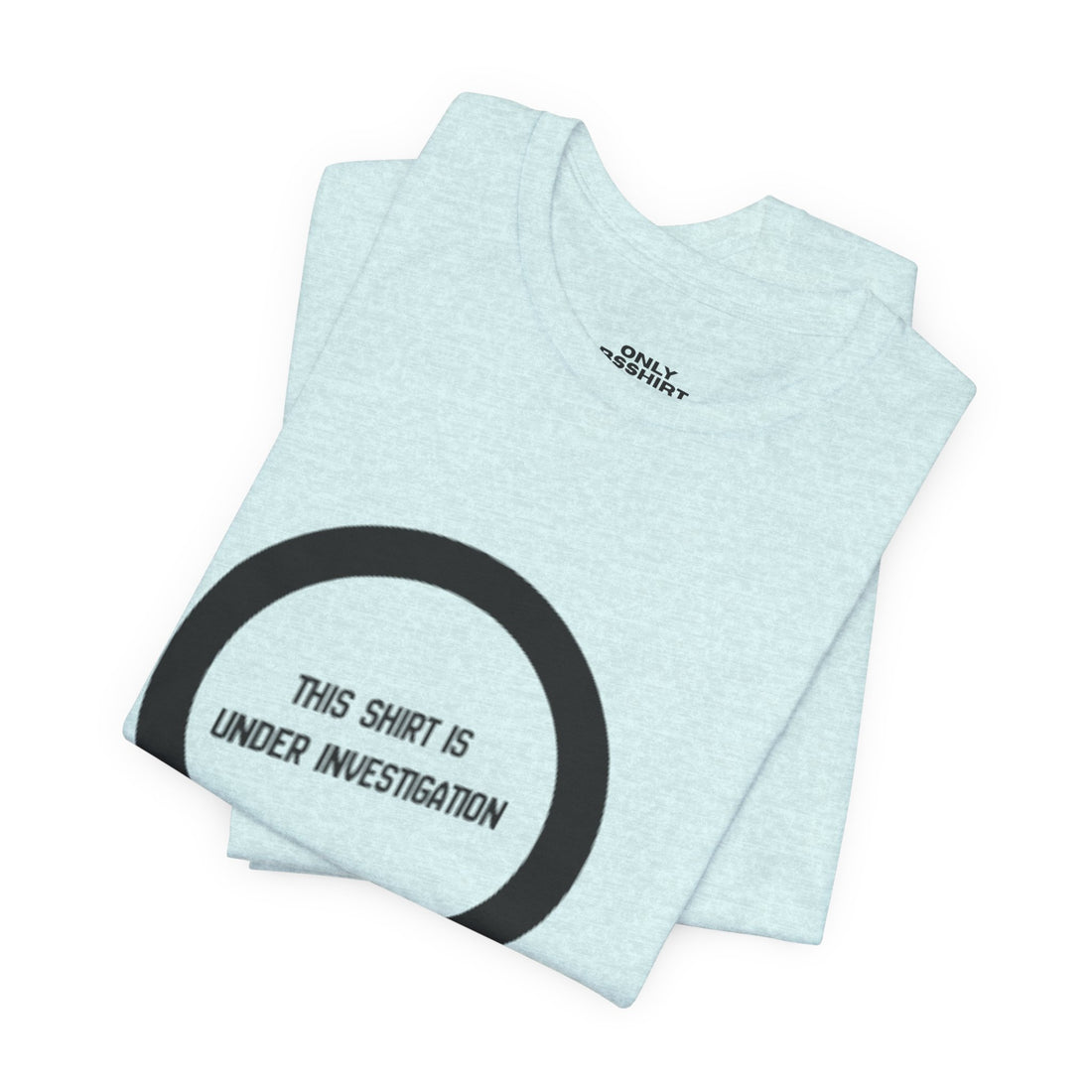 This Shirt Is Under Investigation T-Shirt