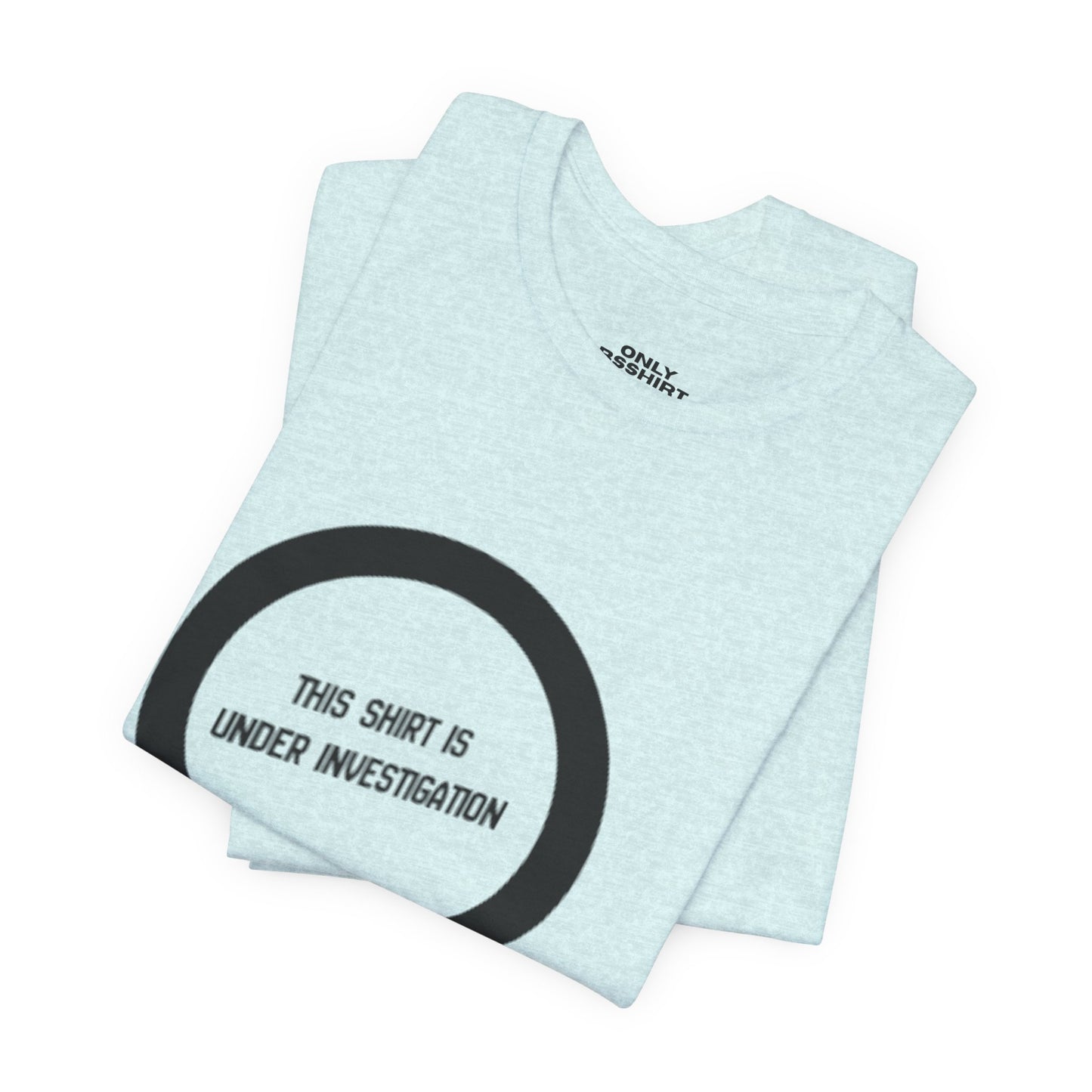 This Shirt Is Under Investigation T-Shirt