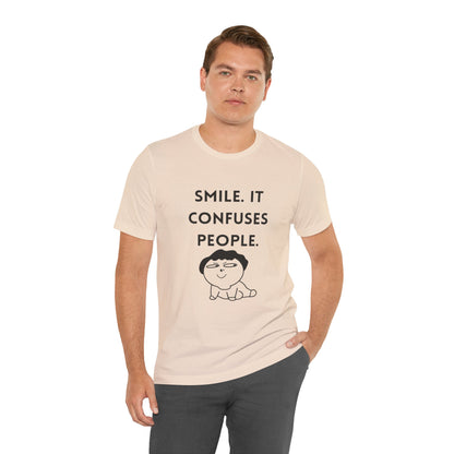 Smile. It Confuses People. T-Shirt