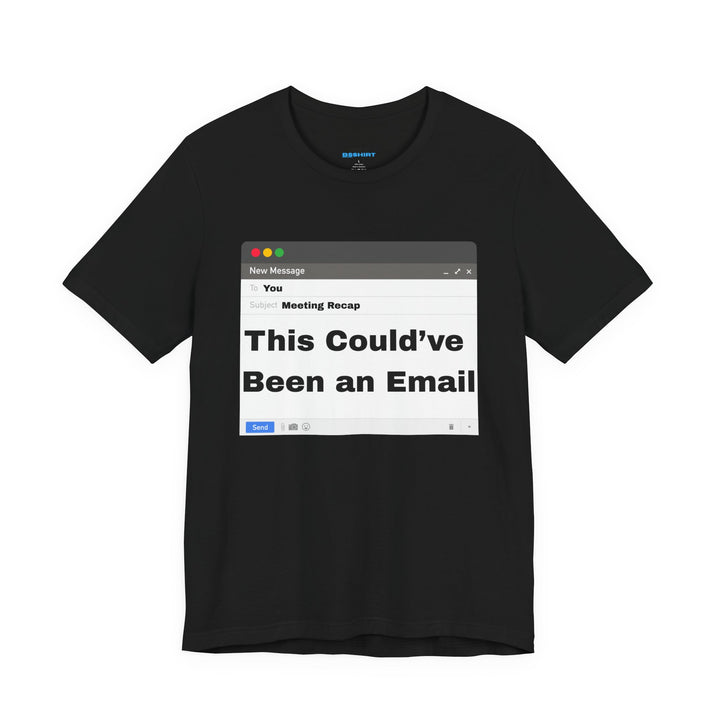 This Could've Been an Email T-Shirt