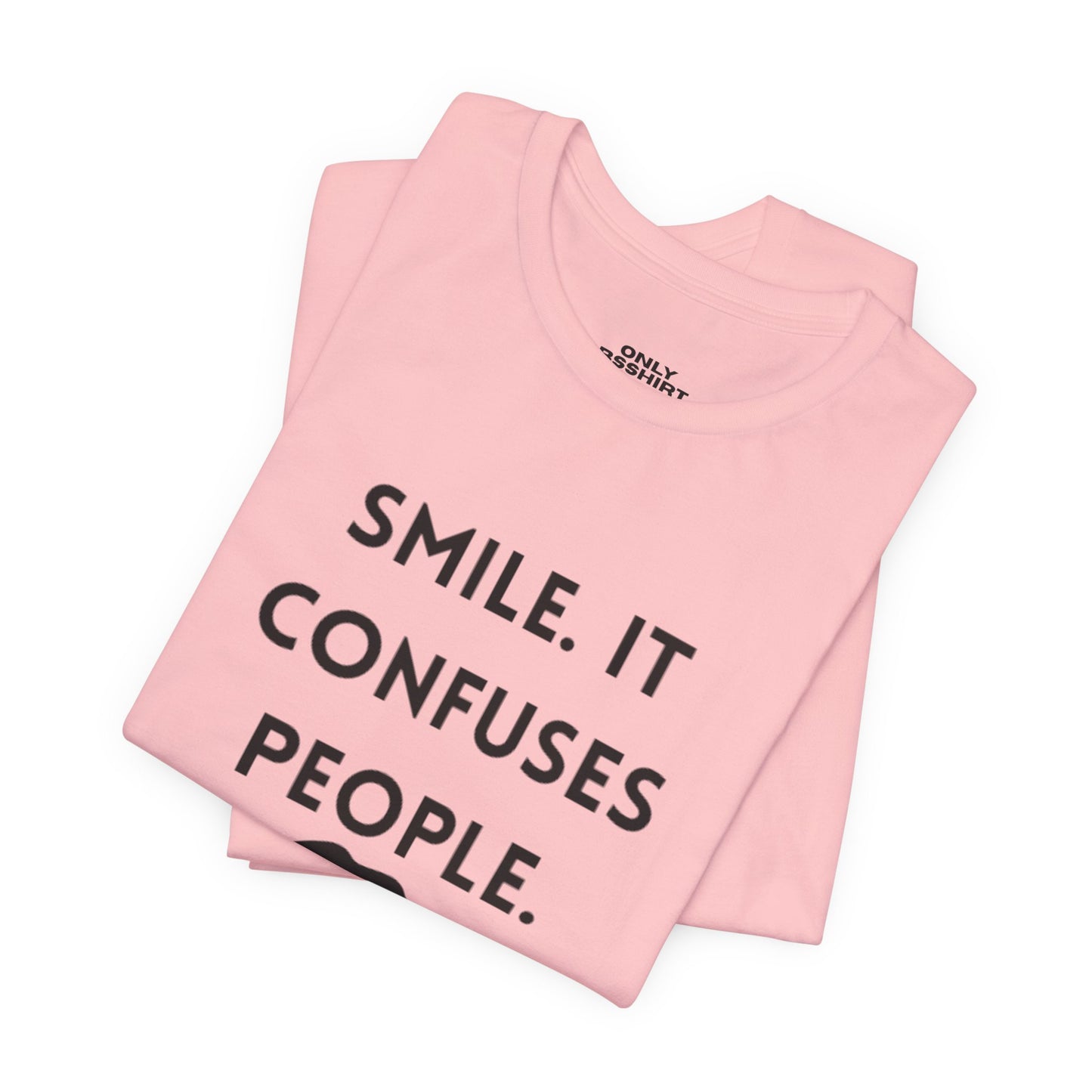 Smile. It Confuses People. T-Shirt