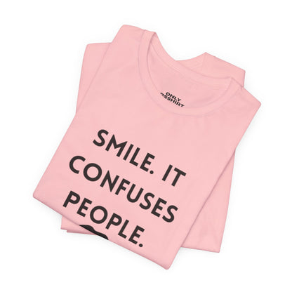 Smile. It Confuses People. T-Shirt