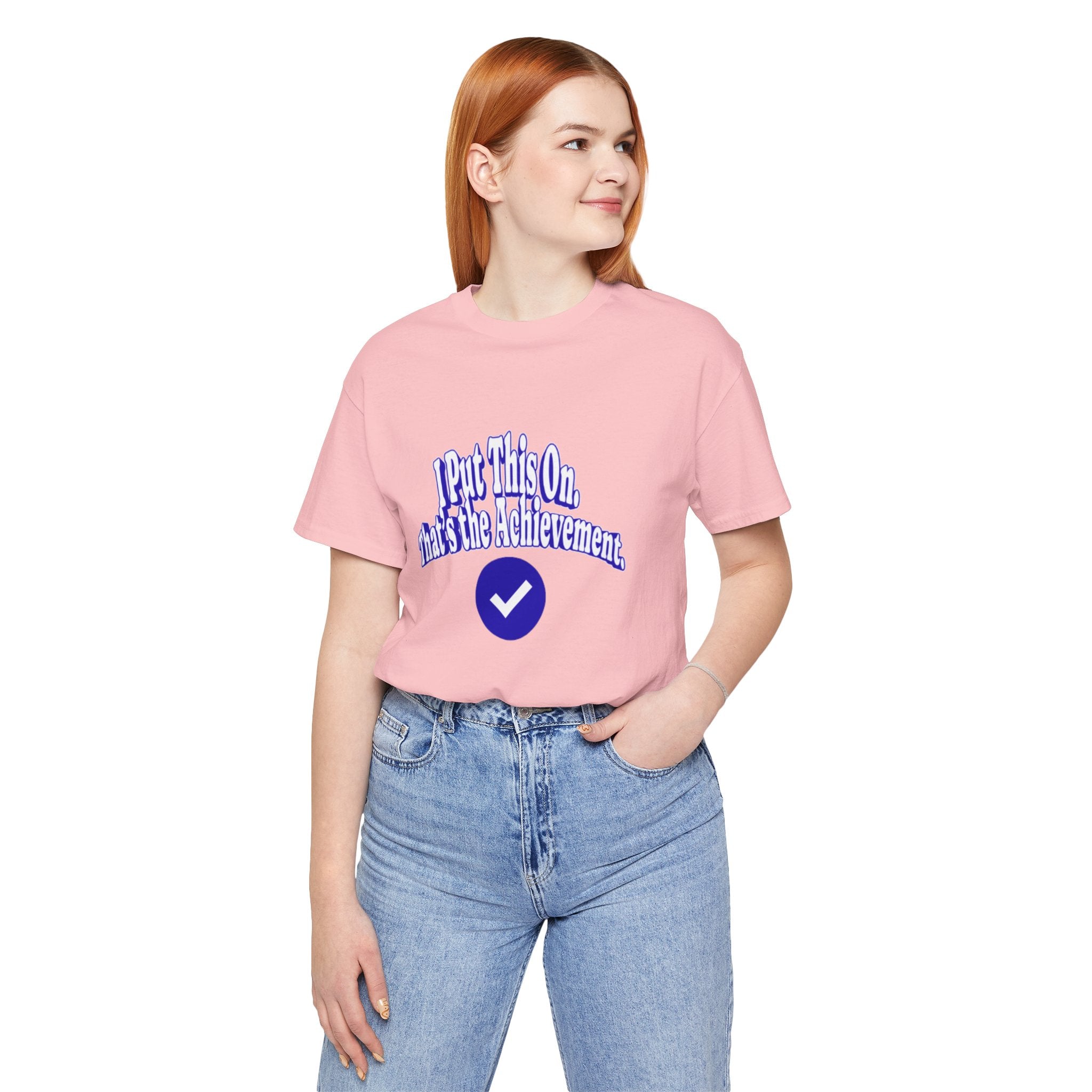 I Put This On. That's An Achievement. T-Shirt
