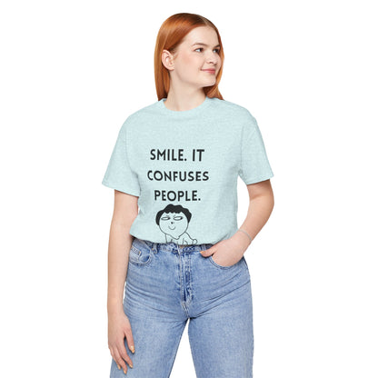 Smile. It Confuses People. T-Shirt