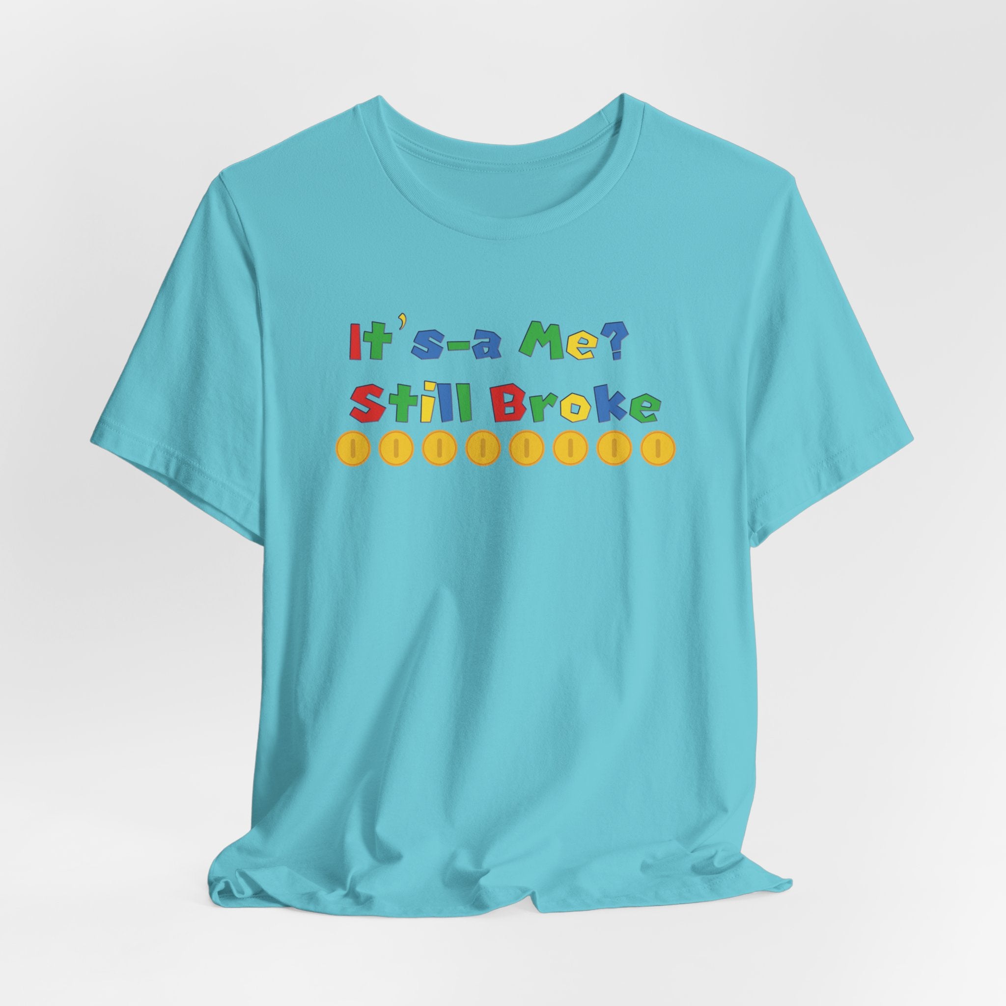 It’s-a Me… Still Broke T-Shirt — Funny Gamer Quote Tee