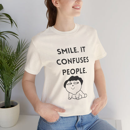 Smile. It Confuses People. T-Shirt