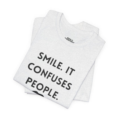 Smile. It Confuses People. T-Shirt