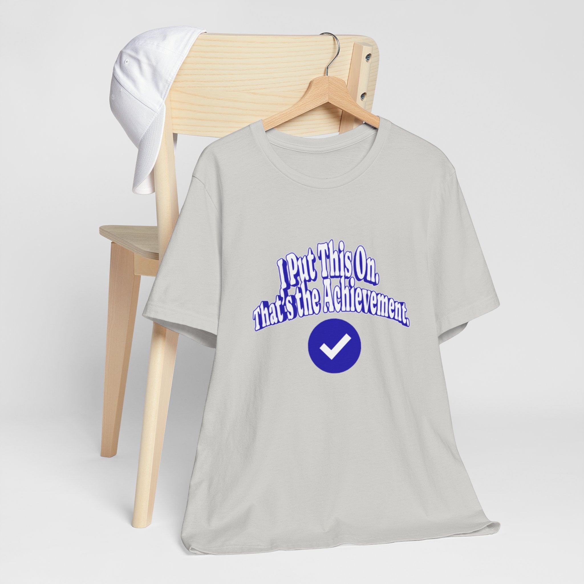 I Put This On. That's An Achievement. T-Shirt