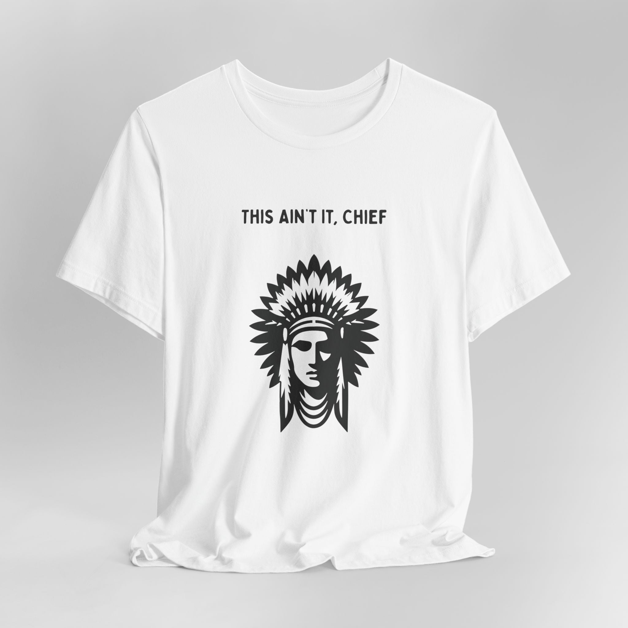 This Ain’t It Chief T-Shirt