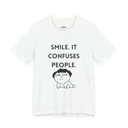 Smile. It Confuses People. T-Shirt