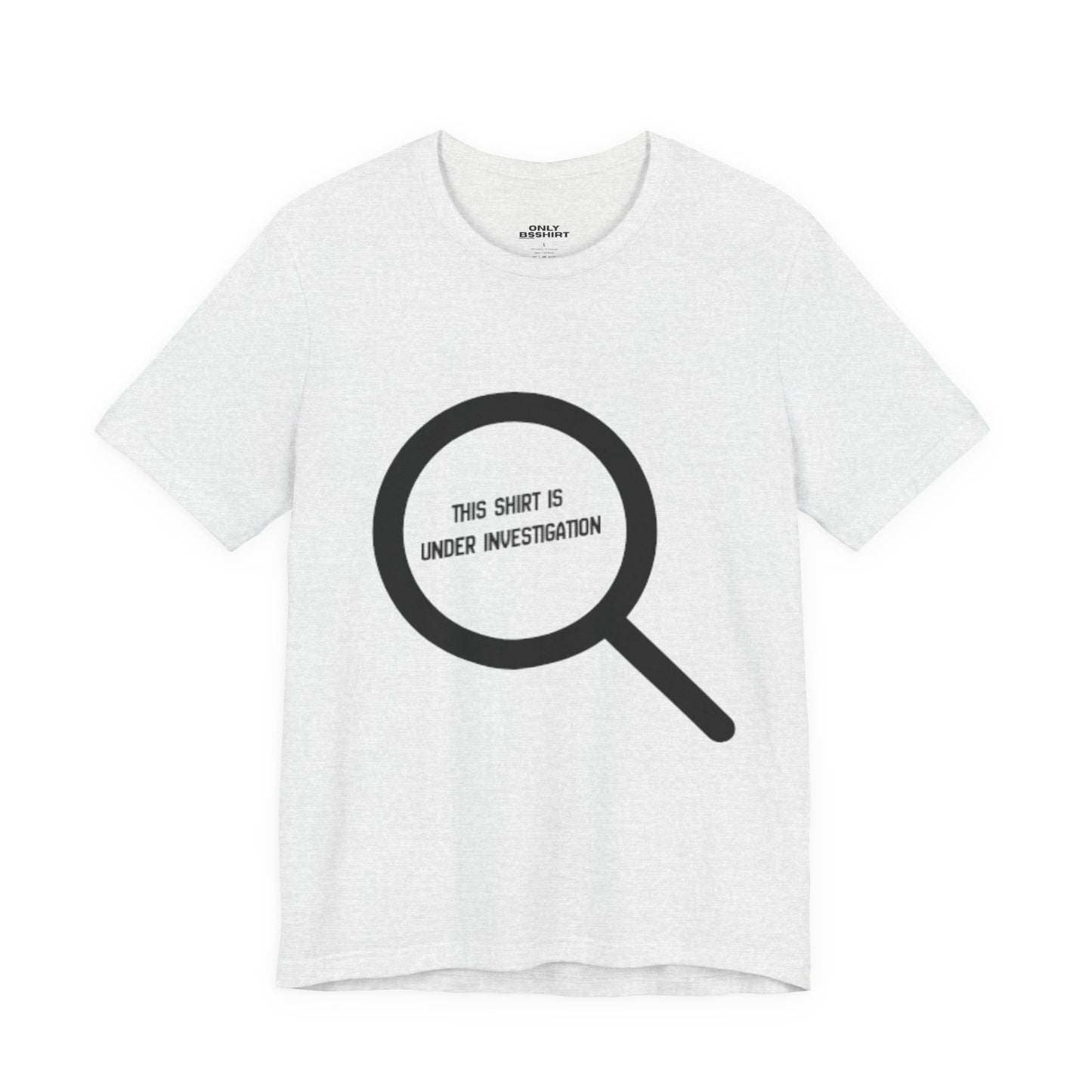 This Shirt Is Under Investigation T-Shirt