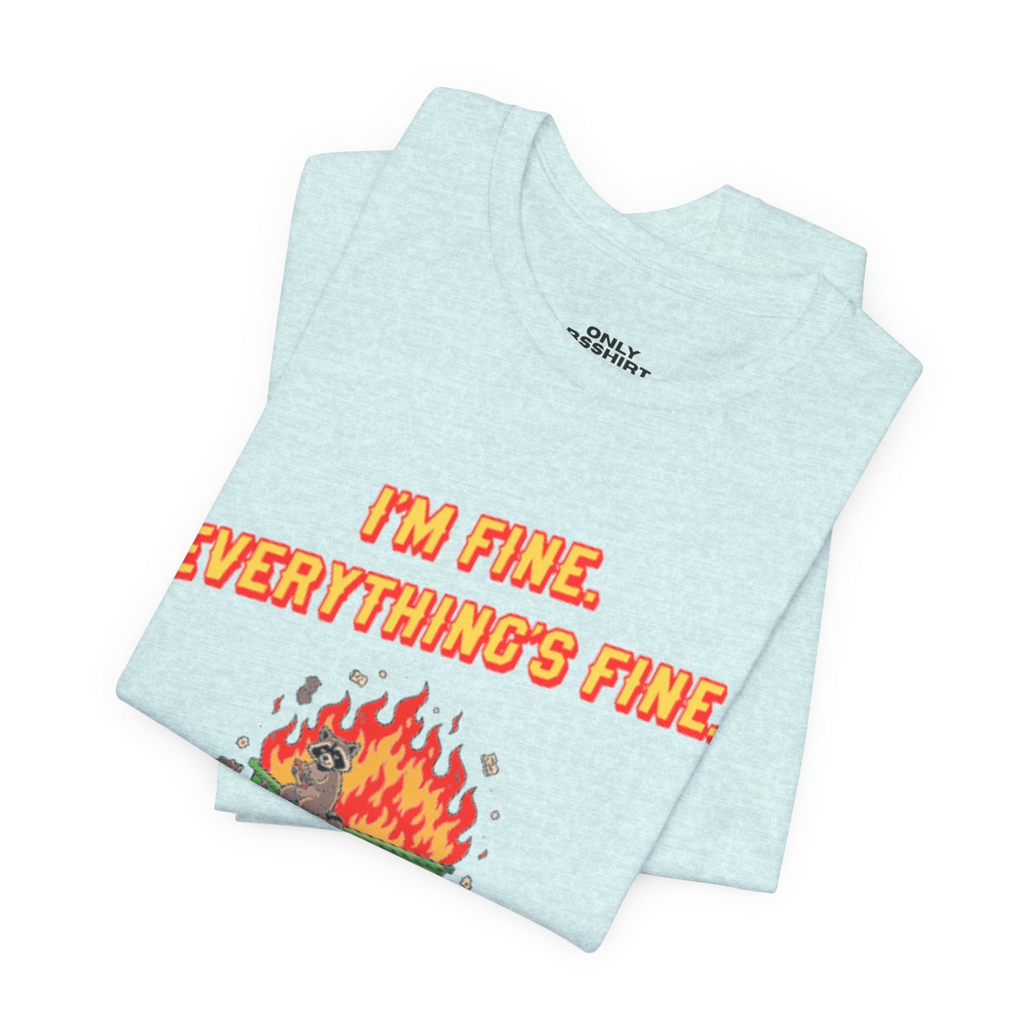 I'm Fine. Everything's Fine. T-Shirt — Casual Graphic Tee for Sarcastic Humor