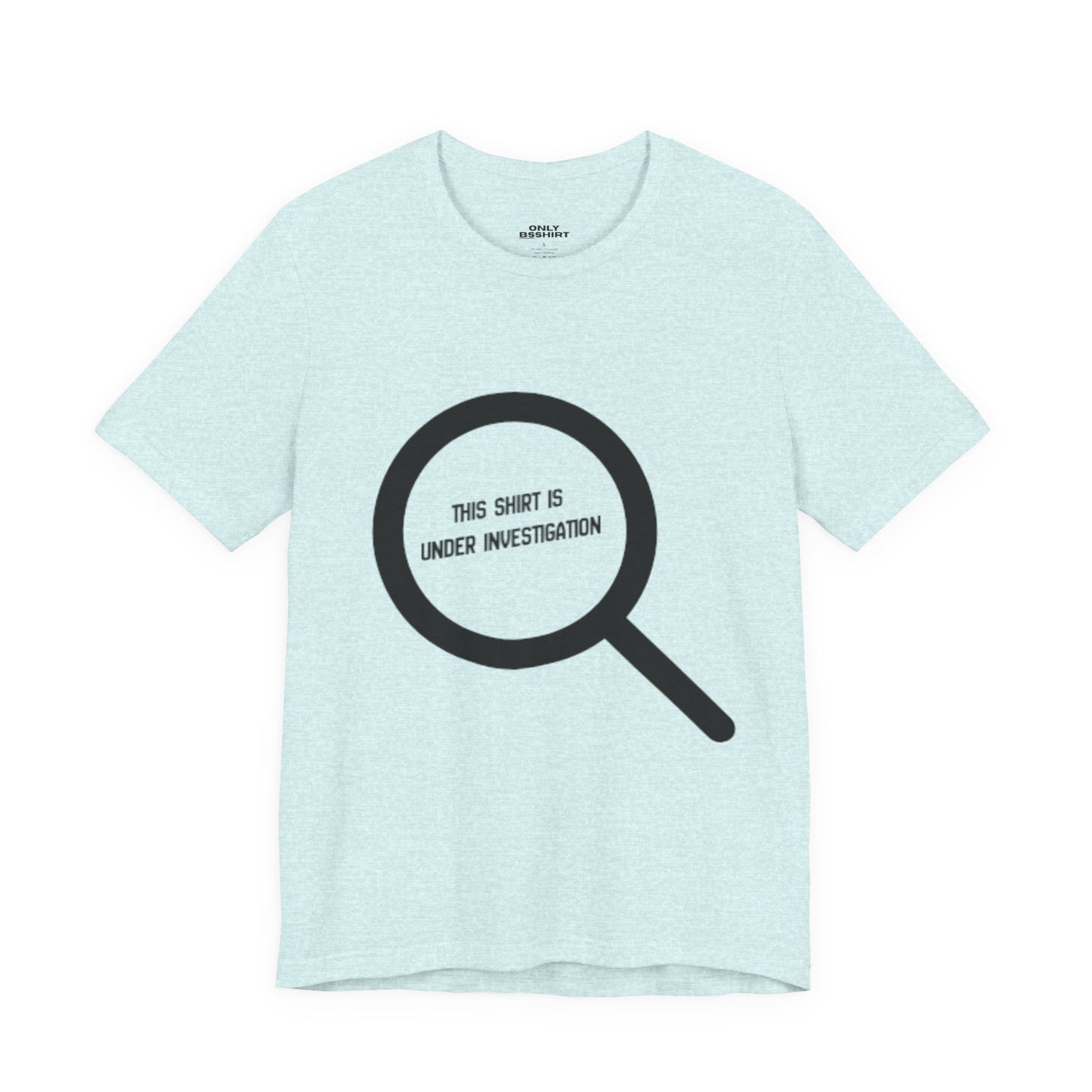 This Shirt Is Under Investigation T-Shirt