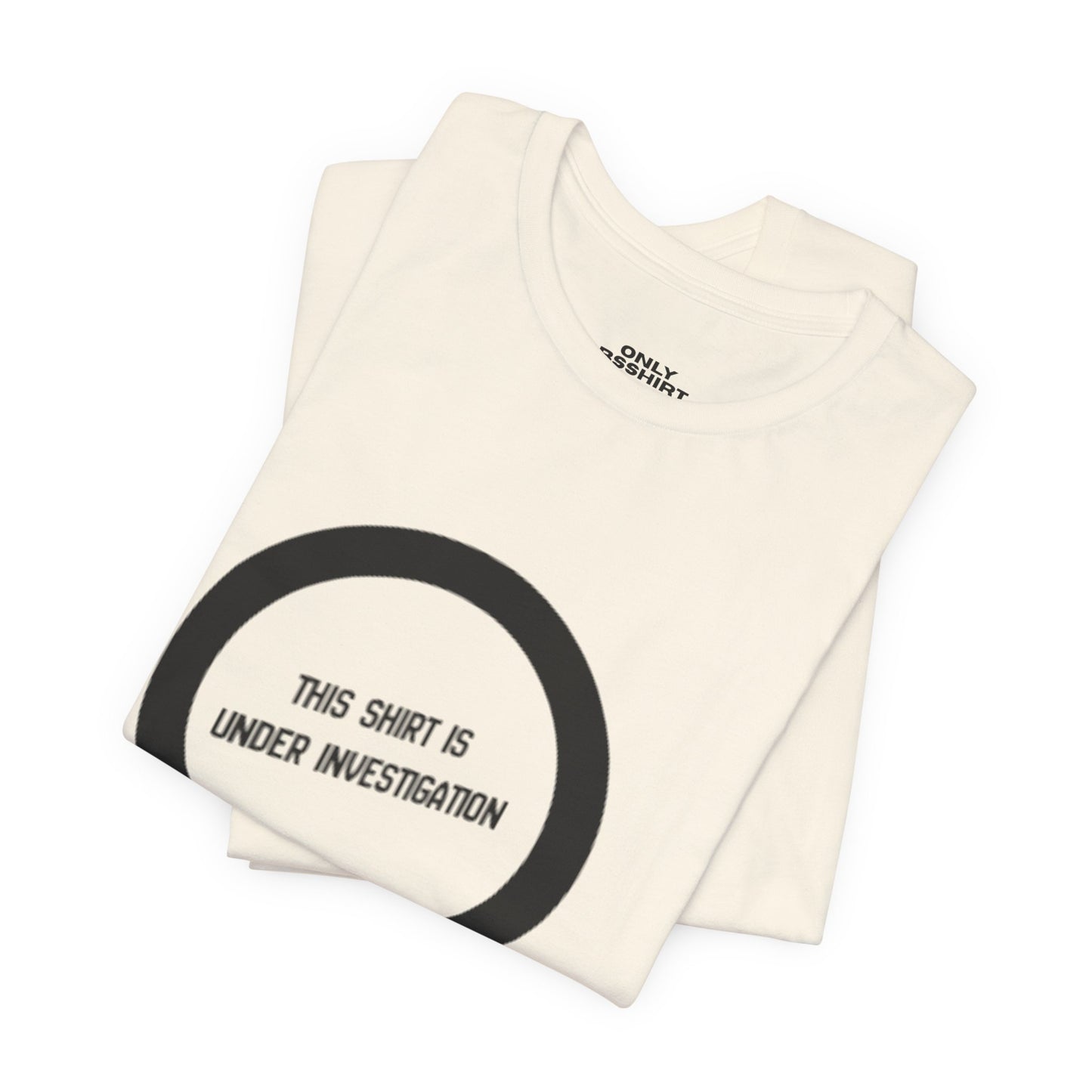 This Shirt Is Under Investigation T-Shirt