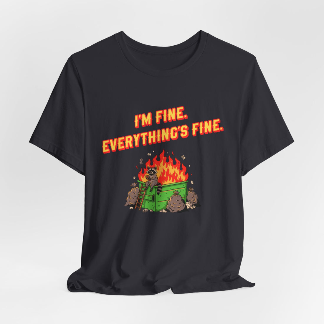 I'm Fine. Everything's Fine. T-Shirt