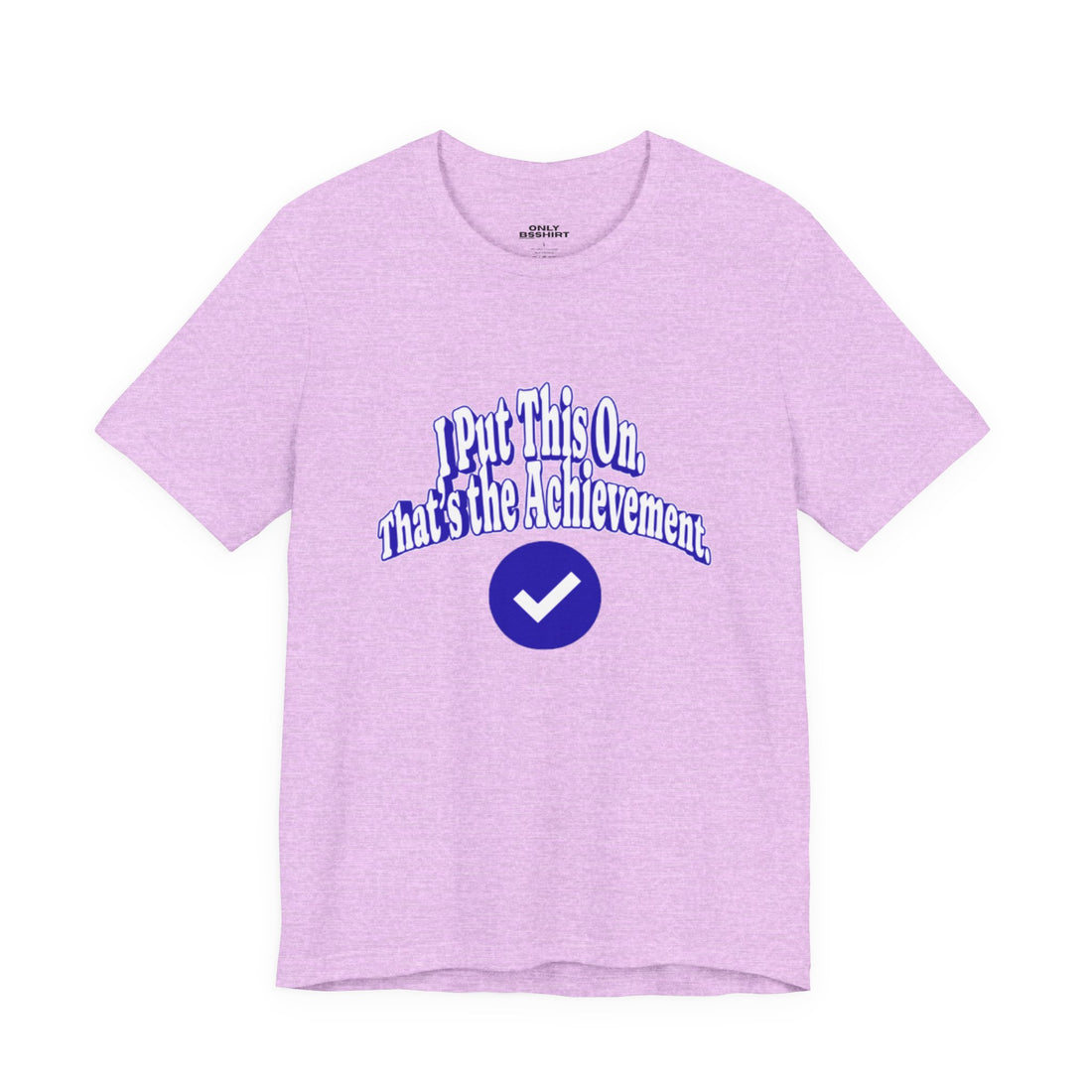 I Put This On. That's An Achievement. T-Shirt