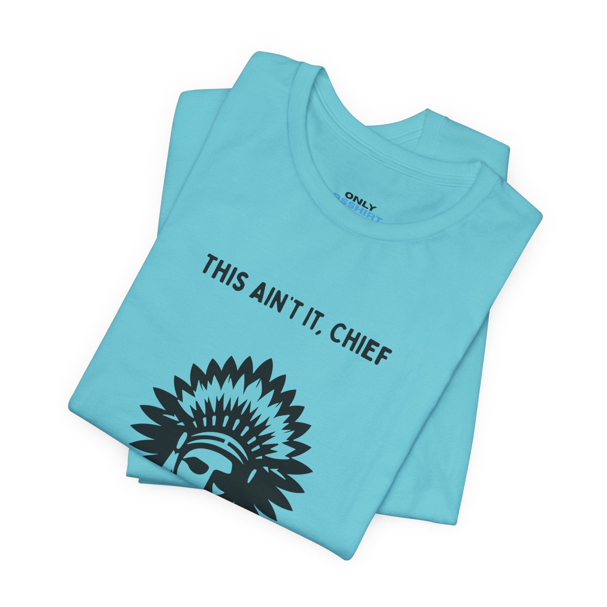 This Ain’t It Chief T-Shirt