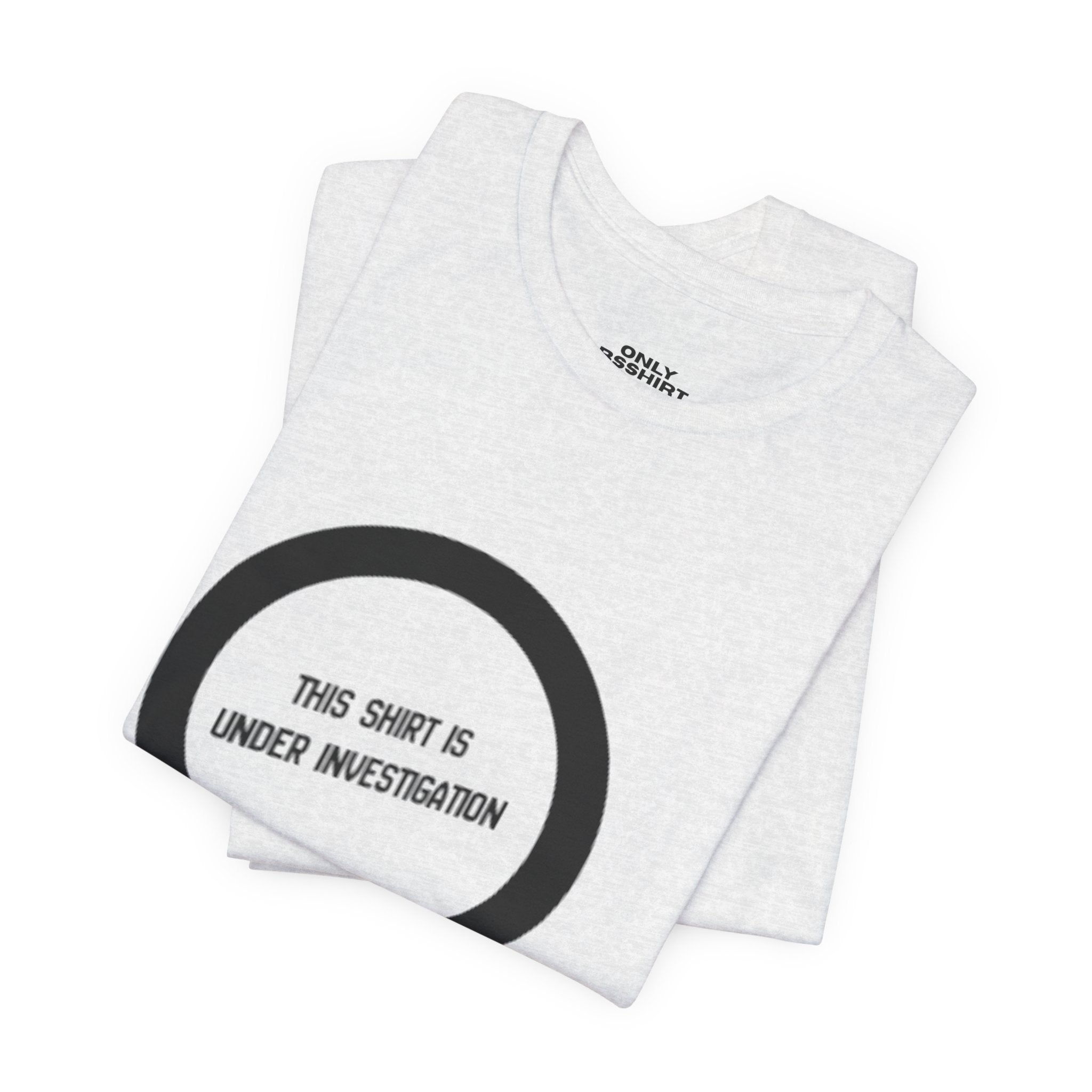 This Shirt Is Under Investigation T-Shirt