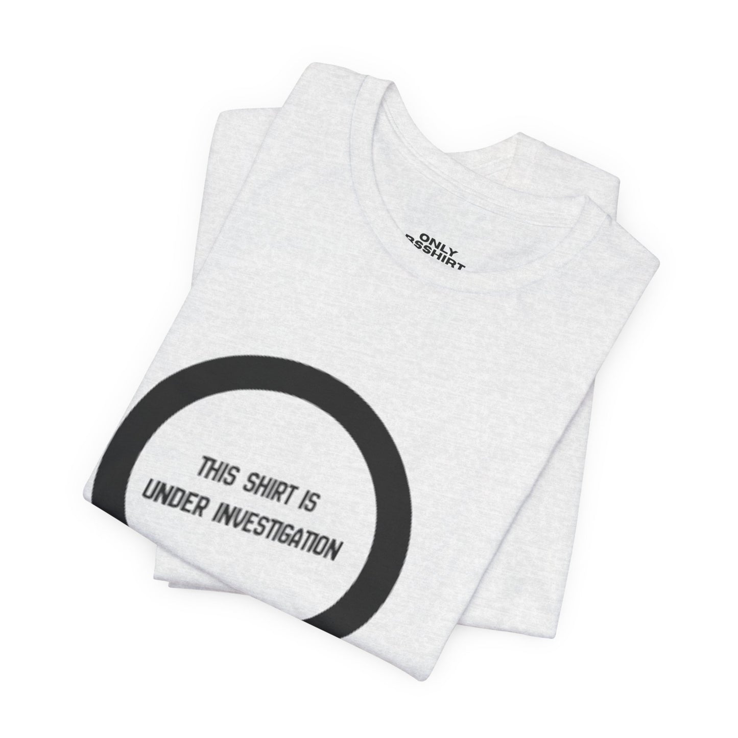 This Shirt Is Under Investigation T-Shirt