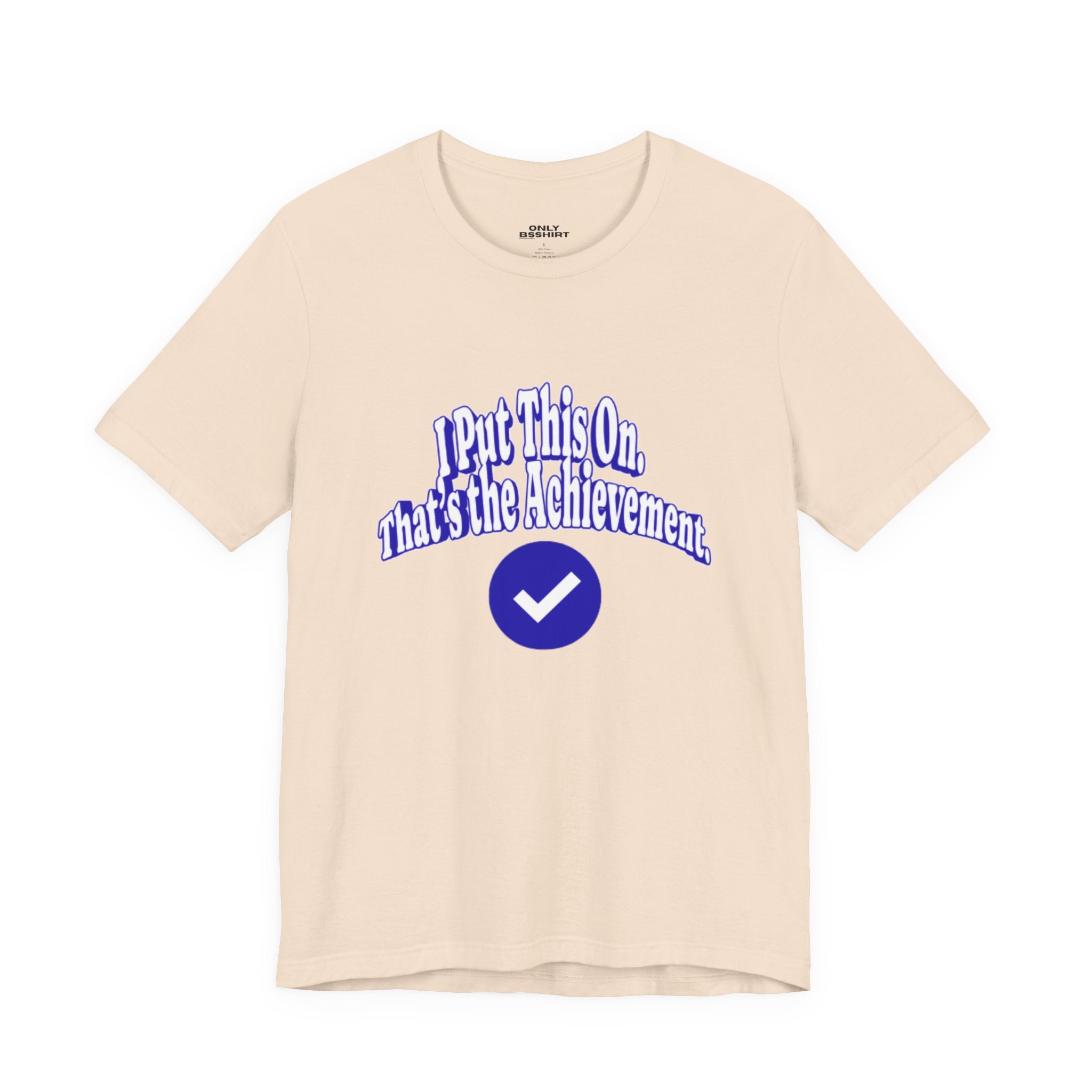 I Put This On. That's An Achievement. T-Shirt